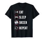 Eat Sleep Soccer Repeat Soccer T-Shirt - Casual Everyday Wear Men Women