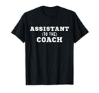 Assistant To Coach T-Shirt - Unique Graphic Men Women