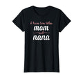 I Have Two Titles Mom Nana Mothers Day T-Shirt - Novelty Apparel Unisex