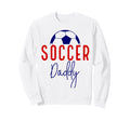 Soccer Daddy Soccer Father Dad Sweatshirt - Novelty Apparel for Adults