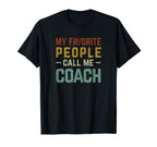 My Favorite People Call Me Coach Funny T-Shirt - Novelty Apparel for Adults