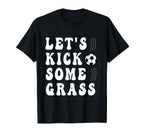 Funny Soccer Lets Kick Some Grass Mom T-Shirt - Aesthetic Graphic Unisex