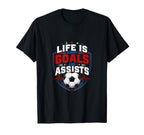 Life Is About Goals And Assists Soccer T-Shirt - Graphic Print Unisex