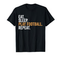Eat Sleep Play Football Repeat Funny T-Shirt - Novelty Apparel Unisex