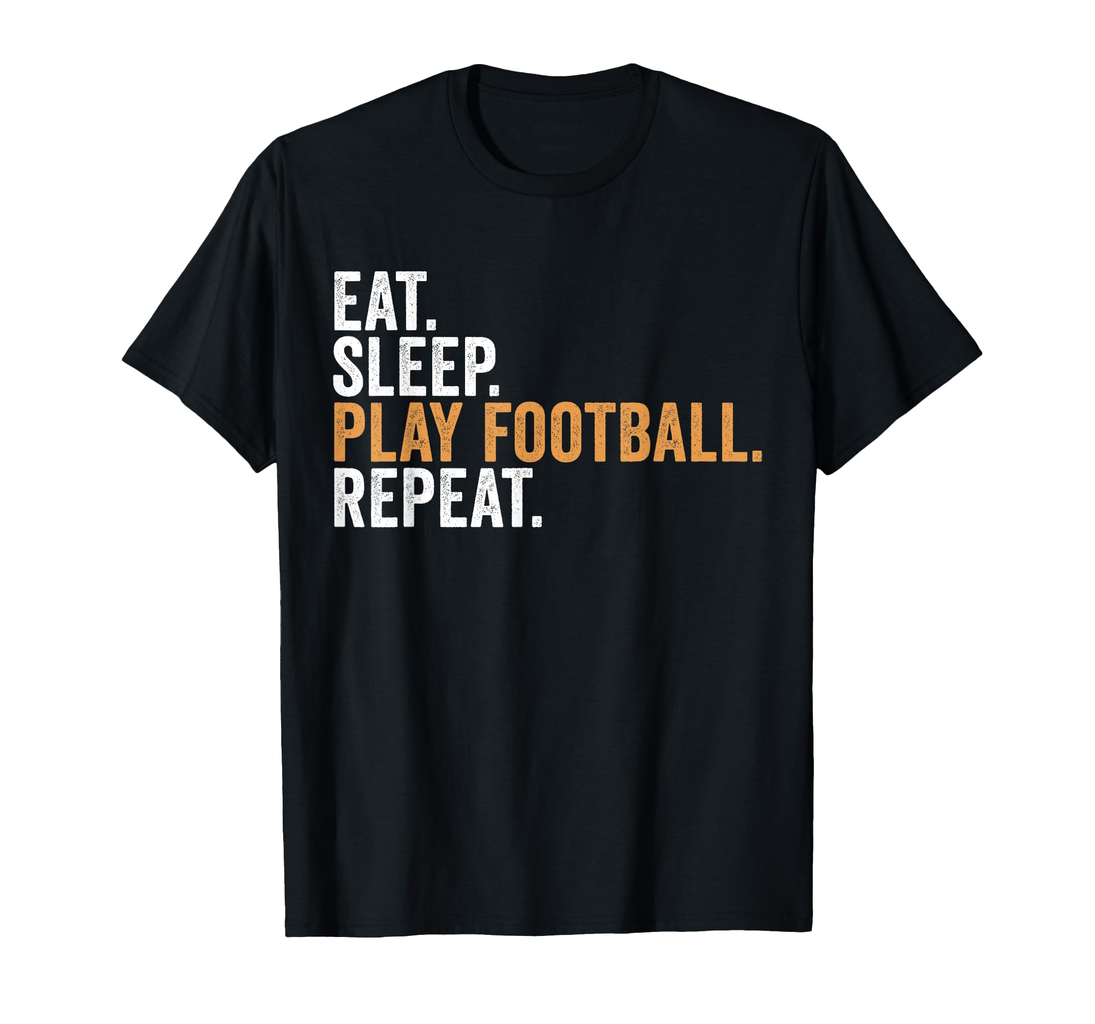 Eat Sleep Play Football Repeat Funny T-Shirt - Novelty Apparel Unisex