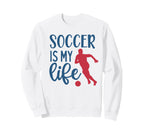 Soccer Is My Life Fan Training Sweatshirt - Aesthetic Graphic Men Women