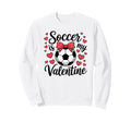 Valentines Day Soccer Funny Sports Sweatshirt - Trendy Graphic for Adults