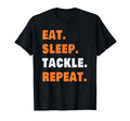 Eat Sleep Tackle Repeat Football T-Shirt - Casual Everyday Wear Men Women
