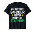 My Favorite Soccer Player Calls Me Stepmom T-Shirt - Graphic Print Unisex