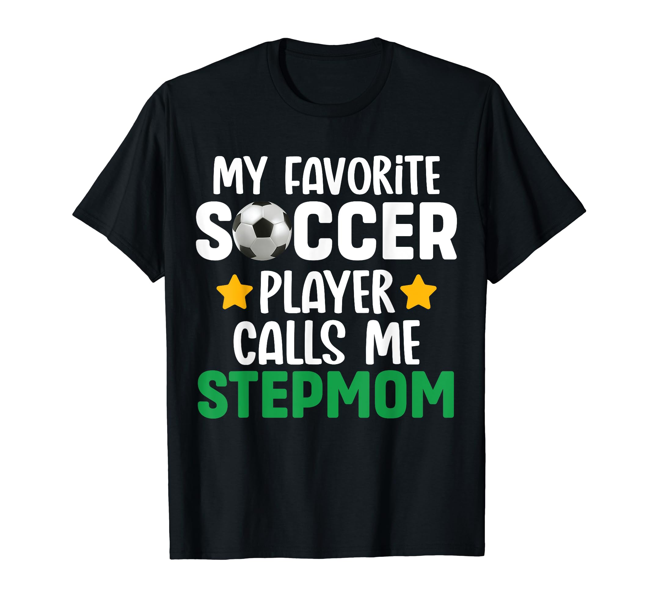 My Favorite Soccer Player Calls Me Stepmom T-Shirt - Graphic Print Unisex