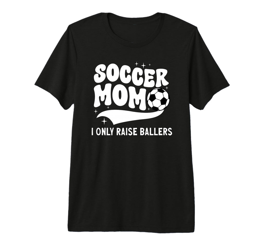 Soccer Mom I Only Raise Ballers Mom T-Shirt - Unique Graphic Men Women