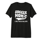 Soccer Mom I Only Raise Ballers Mom T-Shirt - Unique Graphic Men Women