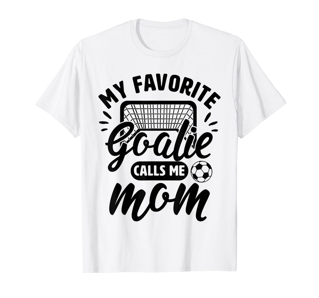 My Favorite Goalie Calls Me Mom Soccer T-Shirt - Custom Art Print Unisex