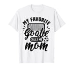 My Favorite Goalie Calls Me Mom Soccer T-Shirt - Custom Art Print Unisex