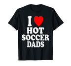 I Heart Love Hot Soccer Dads Sport T-Shirt - Aesthetic Graphic for Adults