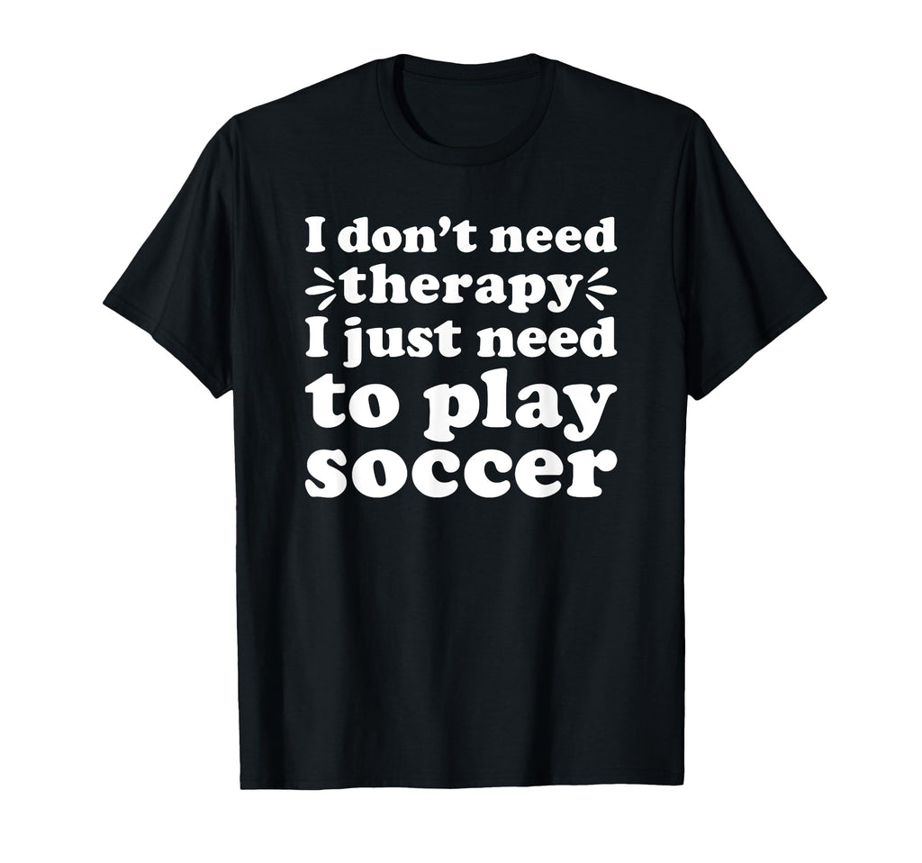Soccer I Love Soccer Funny Soccer Player T-Shirt - Novelty Apparel Unisex
