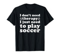 Soccer I Love Soccer Funny Soccer Player T-Shirt - Novelty Apparel Unisex