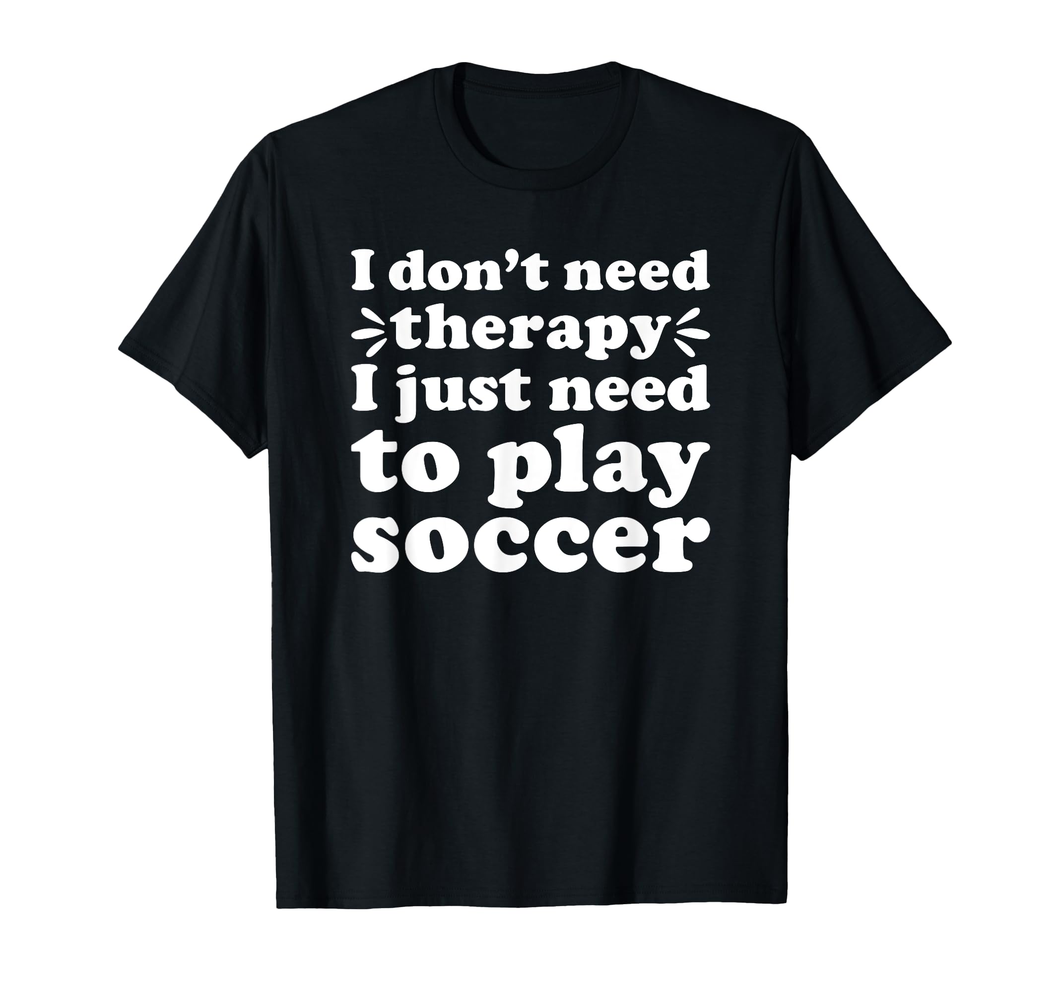 Soccer I Love Soccer Funny Soccer Player T-Shirt - Novelty Apparel Unisex
