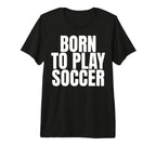Born To Play Soccer Tri Blend T-Shirt - Trendy Graphic Unisex