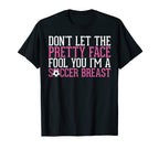 Dont Let Pretty Face Fool You Im T-Shirt - Novelty Apparel for Adults