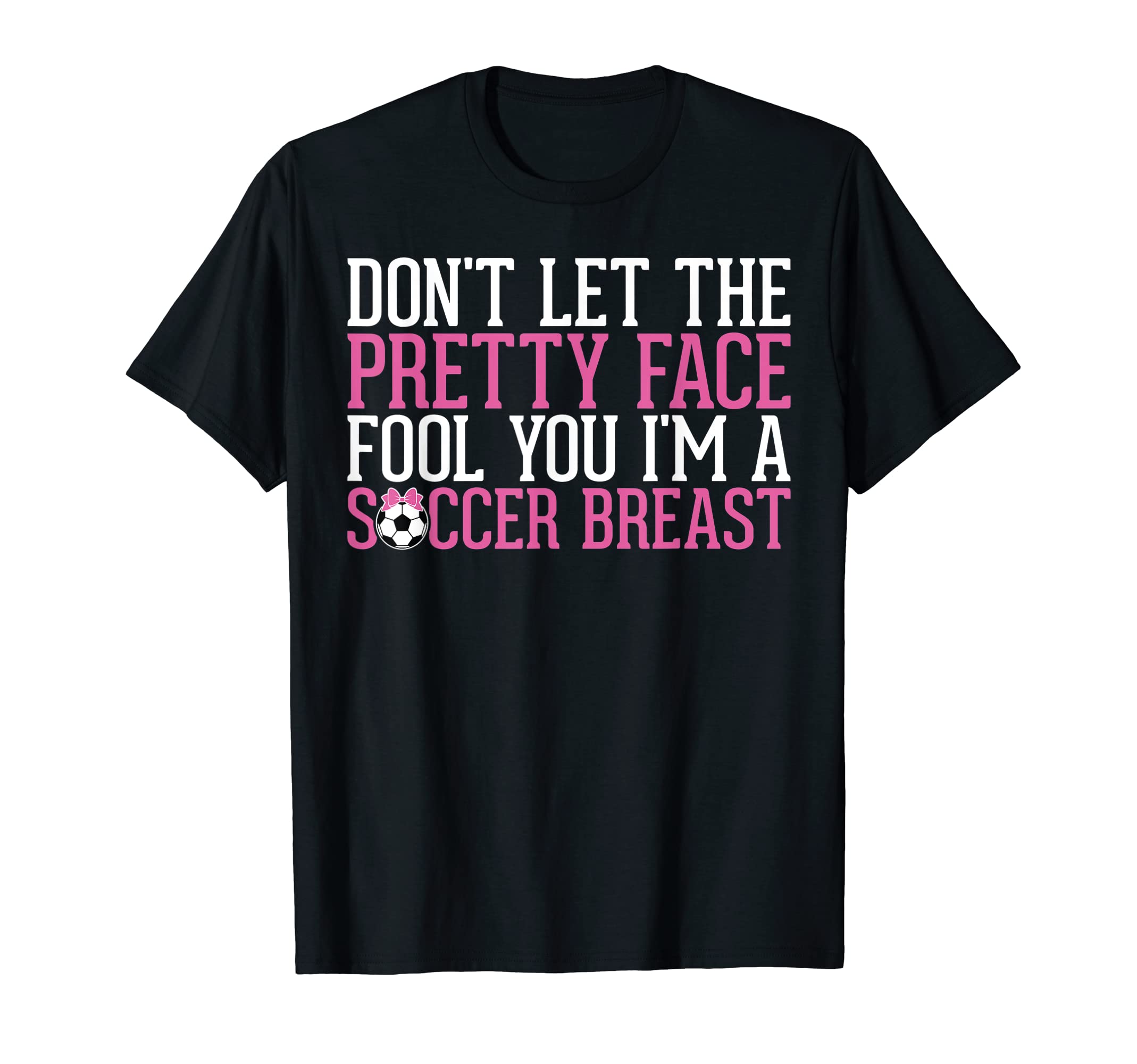 Dont Let Pretty Face Fool You Im T-Shirt - Novelty Apparel for Adults