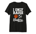 Mens I Only Raise Ballers Basketball T-Shirt - Unique Graphic Unisex