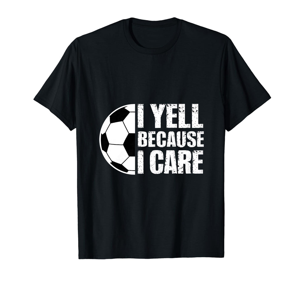 I Yell Because I Care Soccer Coach T-Shirt - Fun Novelty Design for Adults