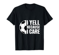 I Yell Because I Care Soccer Coach T-Shirt - Fun Novelty Design for Adults