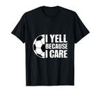 I Yell Because I Care Soccer Coach T-Shirt - Fun Novelty Design for Adults
