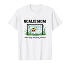 Goalie Mom Where Every Shot Feels T-Shirt - Casual Everyday Wear Men Women