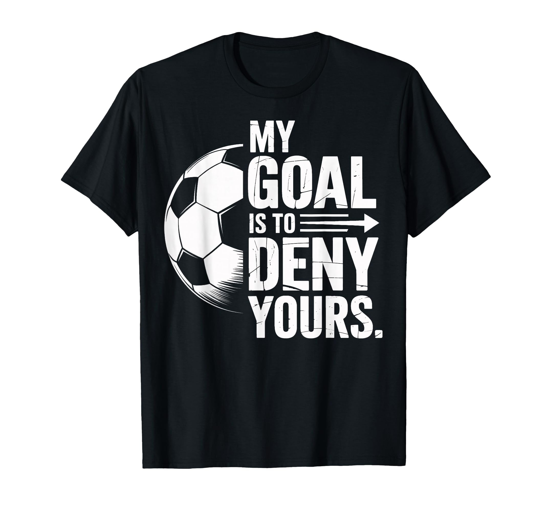 Soccer Players My Goal Is To Deny Yours T-Shirt - Aesthetic Graphic Unisex