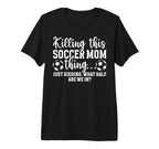 Soccer Mom Thing Mom Soccer T-Shirt - Casual Everyday Wear Men Women
