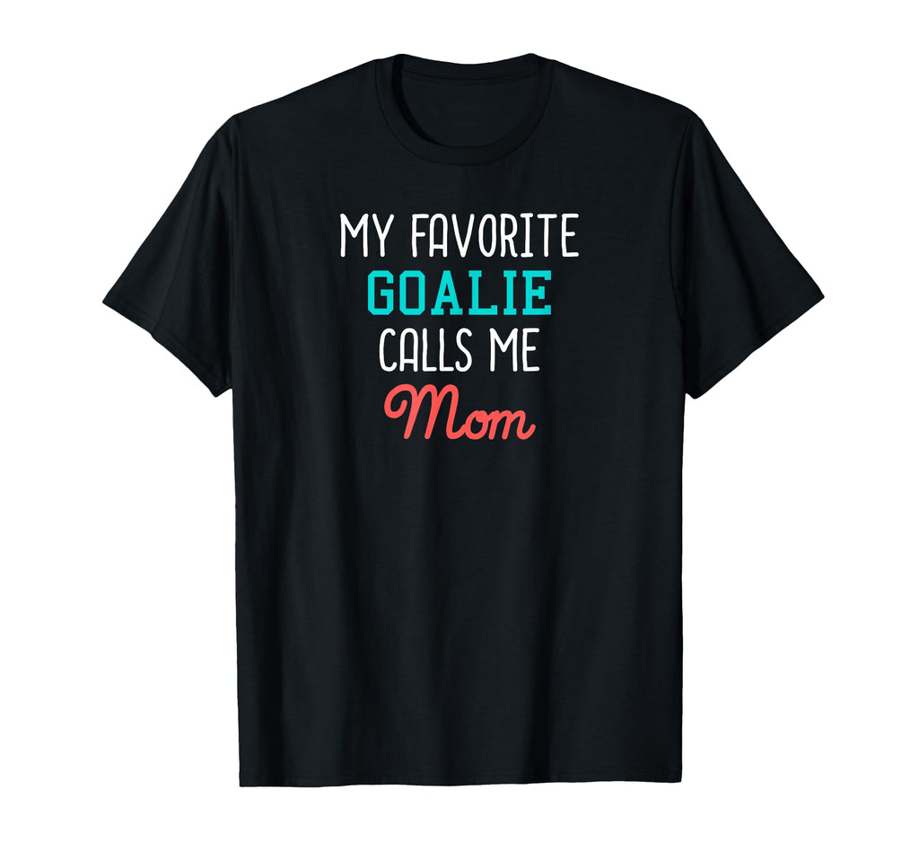 My Favorite Goalie Calls Me Mom T-Shirt - Fun Novelty Design for Adults