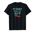 My Favorite Goalie Calls Me Mom T-Shirt - Fun Novelty Design for Adults