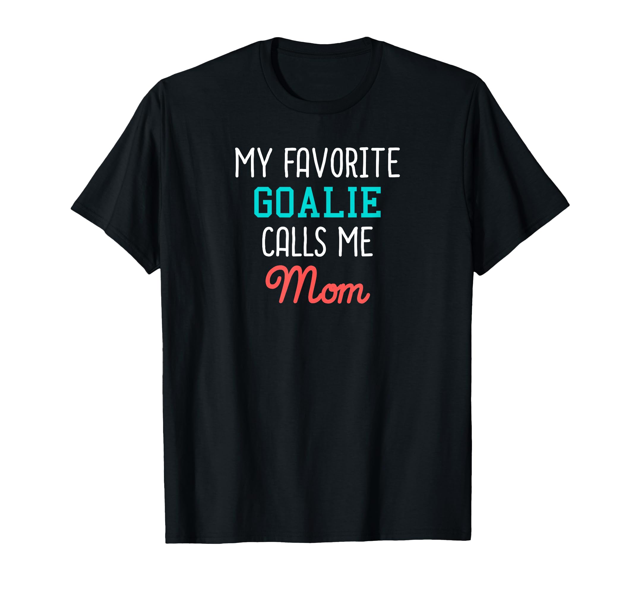 My Favorite Goalie Calls Me Mom T-Shirt - Fun Novelty Design for Adults