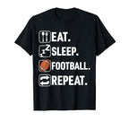 Eat Sleep Football Repeat Funny T-Shirt - Unique Graphic Men Women