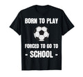 Born To Play Forced To Go To School T-Shirt - Aesthetic Graphic for Adults