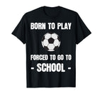 Born To Play Forced To Go To School T-Shirt - Aesthetic Graphic for Adults