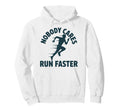Nobody Cares Run Faster Funny Track Hoodie - Casual Everyday Wear Unisex