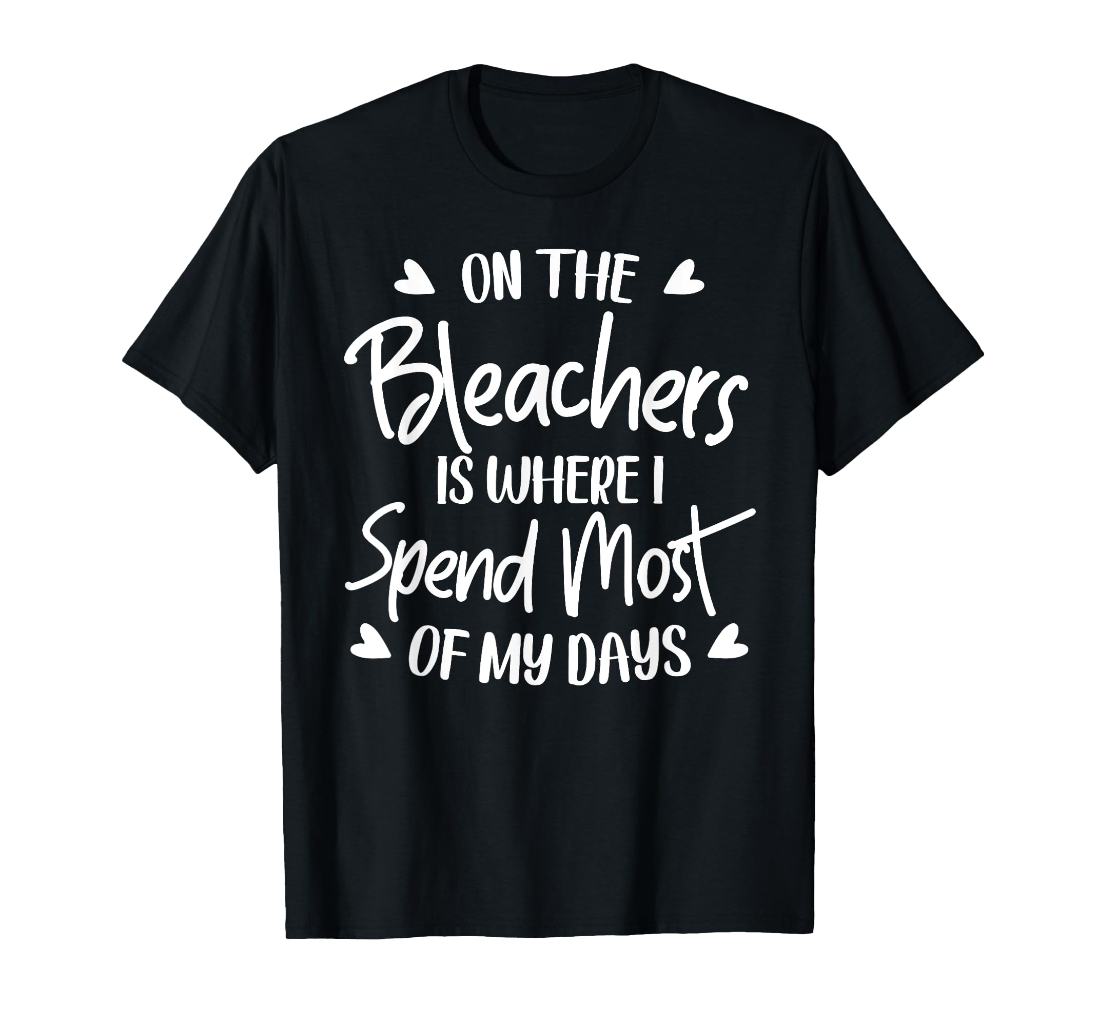 Bleachers Is Where I Spend Most My T-Shirt - Custom Art Print Men Women