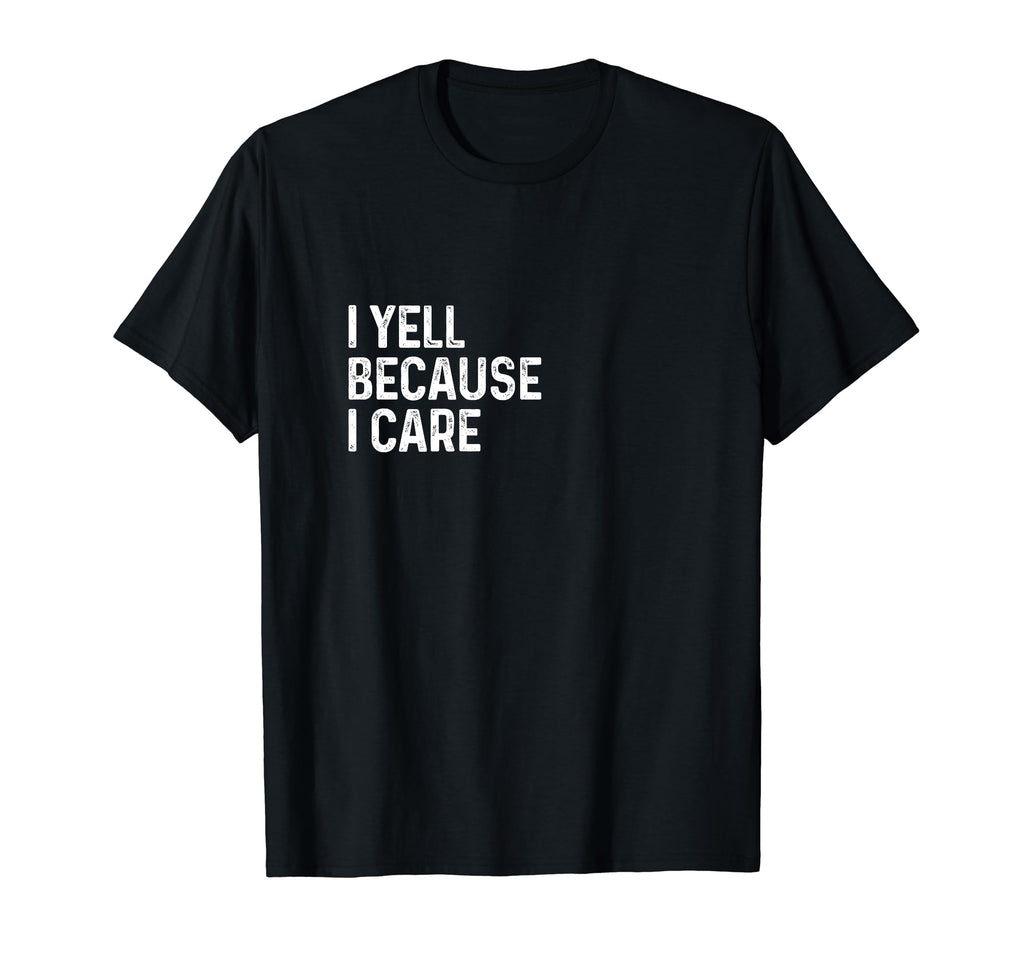 I Yell Because I Care Soccer Baseball T-Shirt - Trendy Graphic Unisex