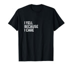 I Yell Because I Care Soccer Baseball T-Shirt - Trendy Graphic Unisex