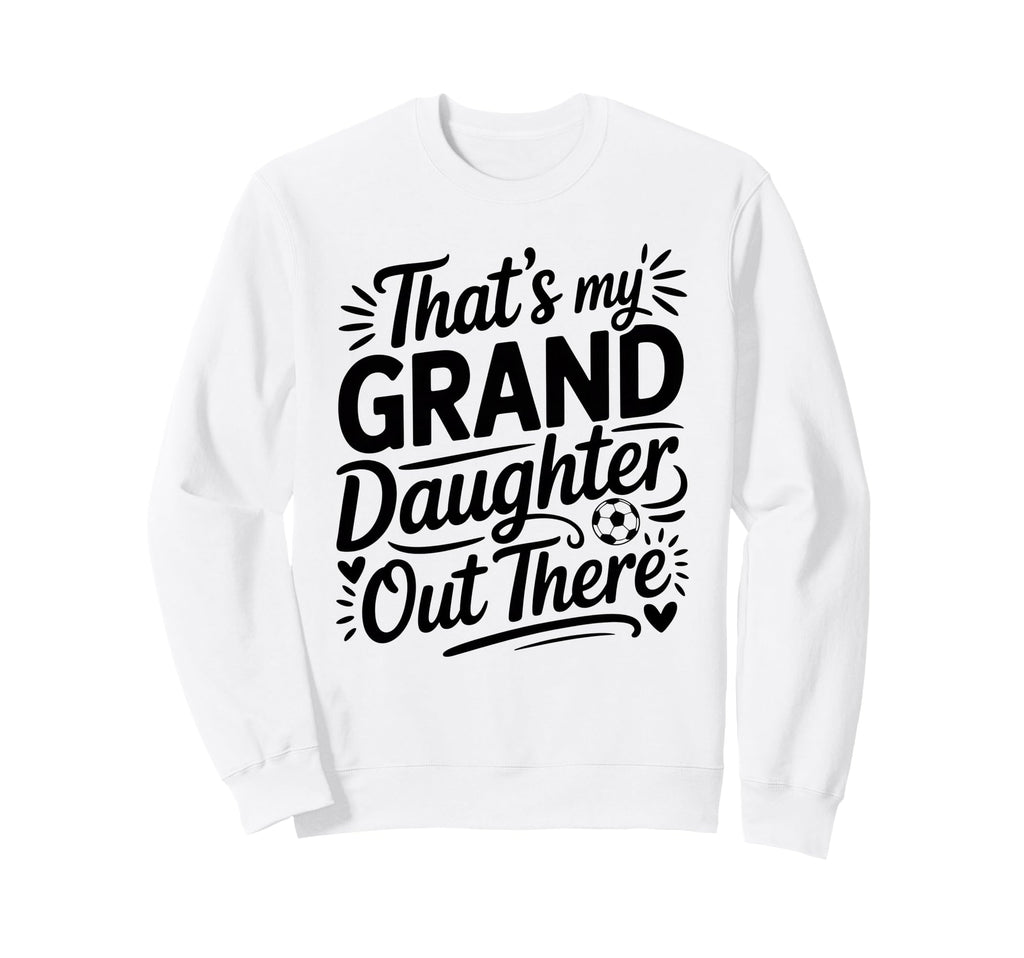 Thats My Granddaughter Out There Sweatshirt - Trendy Graphic Men Women
