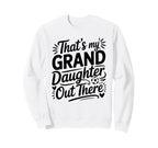 Thats My Granddaughter Out There Sweatshirt - Trendy Graphic Men Women