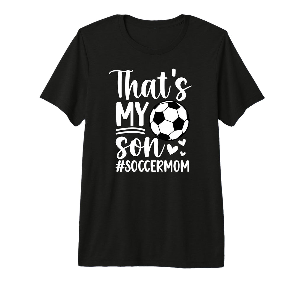 Thats My Son Soccer Mom Soccer Player T-Shirt - Novelty Apparel Unisex