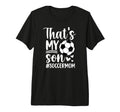 Thats My Son Soccer Mom Soccer Player T-Shirt - Novelty Apparel Unisex