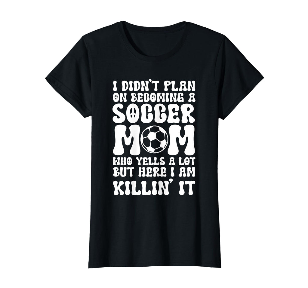 I Didnt Plan Becoming Soccer Mom Sport T-Shirt - Novelty Apparel Unisex