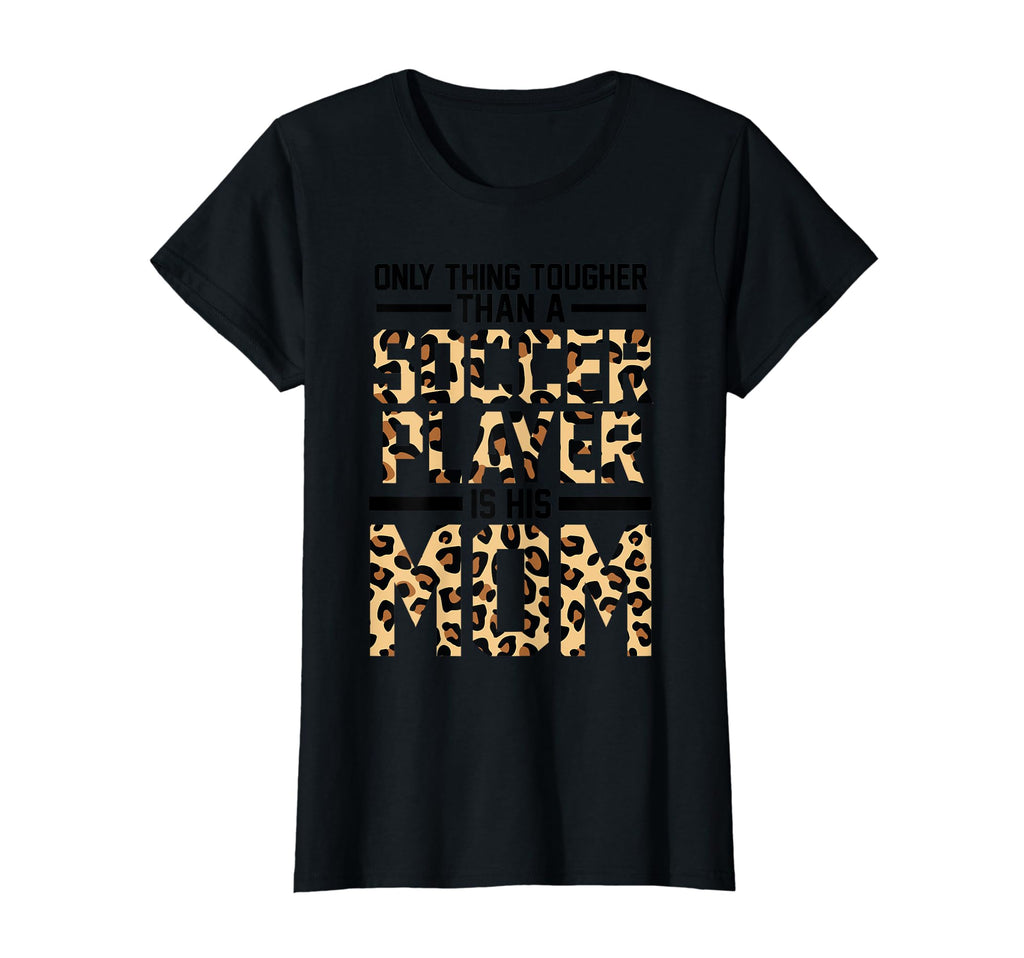 Only Thing Tougher Than Soccer T-Shirt - Casual Everyday Wear Unisex