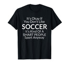 Its Ok If You Dont Like Soccer Funny T-Shirt - Trendy Graphic Unisex