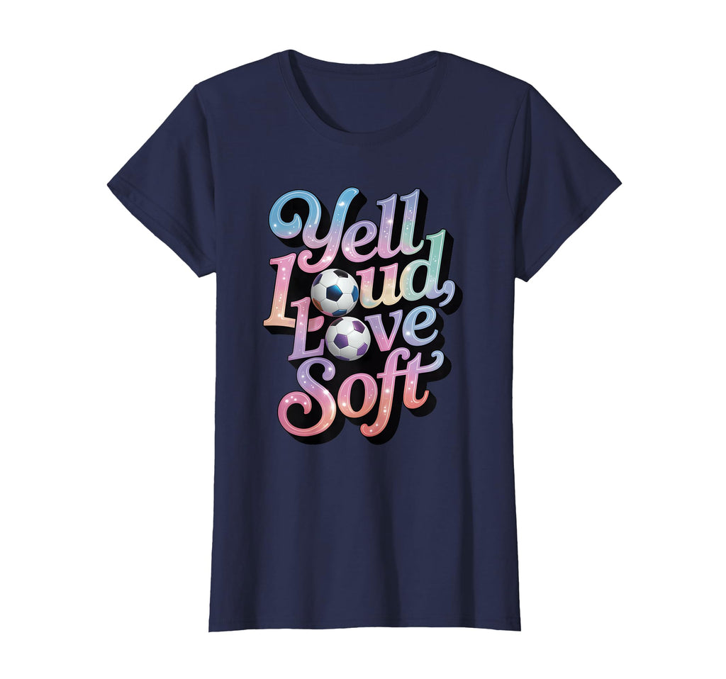 Yell Loud Love Soft Soccer Mom T-Shirt - Streetwear Style Men Women